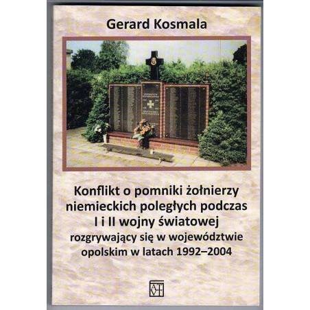 Konflikt o pomniki żołnierzy niemieckich poległych podczas I i II wojny światowej rozgrywający się w województwie opolskim w lat