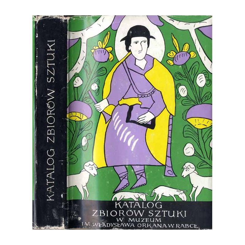 Katalog zbiorów sztuki w Muzeum im. Władysława Orkana w Rabce. [Cz.1: Rzeźba, malarstwo, grafika powstałe do roku 1945]