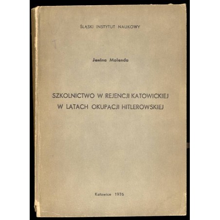 Szkolnictwo w rejencji katowickiej w latach okupacji hitlerowskiej. Przyczynek do polityki narodowościowej okupanta