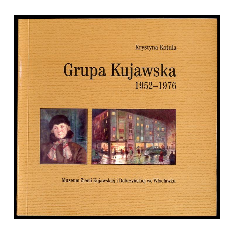 Grupa Kujawska 1952-1976. Katalog wystawy ze zbiorów  Muzeum Ziemi Kujawskiej i Dobrzyńskiej we Włocławku