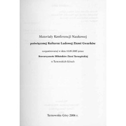 Materiały Konferencji Naukowej poświęconej Kulturze Ludowej Ziemi Gwarków zorganizowanej w dniu 10.09.2005 przez Stowarzyszenie