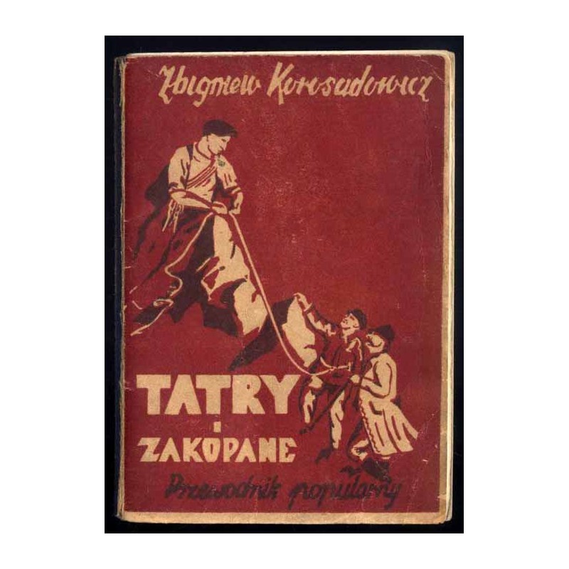 Tatry i Zakopane. Przewodnik popularny. Dla uczestników wczasów, kursów, obozów, wycieczek zbiorowych i szerokich rzesz turystów