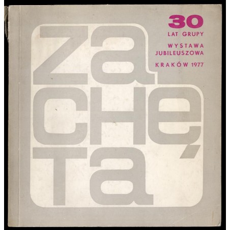 73 Ogólnopolska Jubileuszowa Wystawa. XXX-lecie Grupy Twórczej "Zachęta" [lipiec - sierpień 1977, Kraków, Pawilon Wystawowy BWA]
