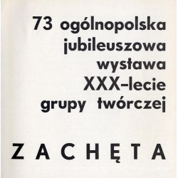 73 Ogólnopolska Jubileuszowa Wystawa. XXX-lecie Grupy Twórczej "Zachęta" [lipiec - sierpień 1977, Kraków, Pawilon Wystawowy BWA]