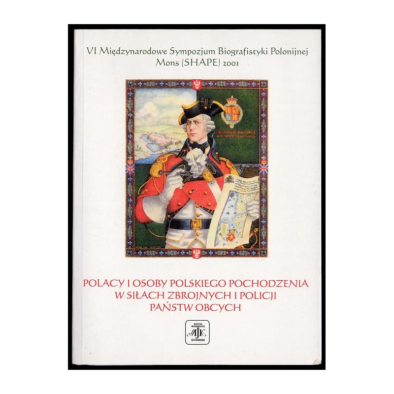 Polacy i osoby polskiego pochodzenia w siłach zbrojnych i policji państw obcych. Historia i współczesność. Materiały VI Międzyna