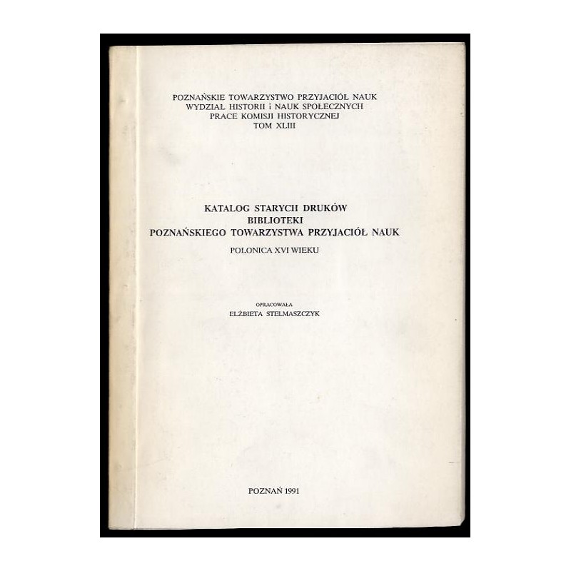 Katalog starych druków Biblioteki Poznańskiego Towarzystwa Przyjaciół Nauk. Polonica XVI wieku