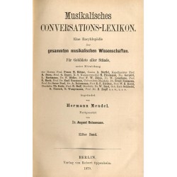 Musikalisches Conversations-Lexikon. Eine Encyklopädie der gesammten musikalischen Wissenschaften. Für Gebildete aller Stände. 1