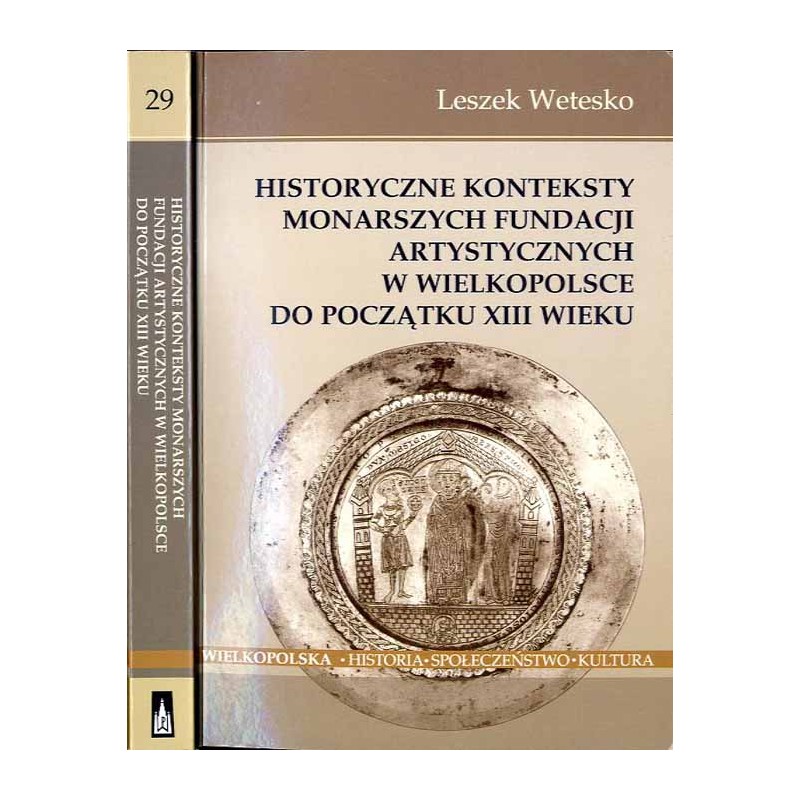 Historyczne konteksty monarszych fundacji artystycznych w Wielkopolsce do początku XIII wieku
