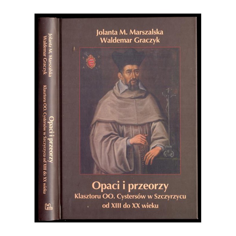 Opaci i przeorzy klasztoru OO. Cystersów w Szczyrzycu od XIII do XX wieku