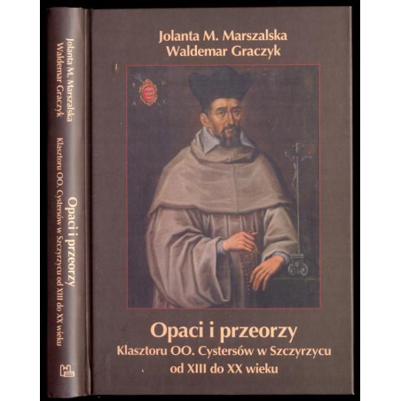 Opaci i przeorzy klasztoru OO. Cystersów w Szczyrzycu od XIII do XX wieku