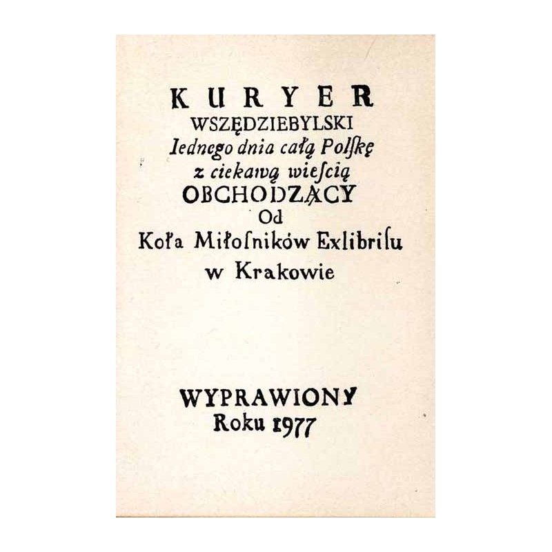 Kuryer Wszędziebylski Iednego dnia całą Polskę z ciekawą wieścią obchodzący Od Koła Miłośników Exlibrisu w Krakowie wyprawiony r