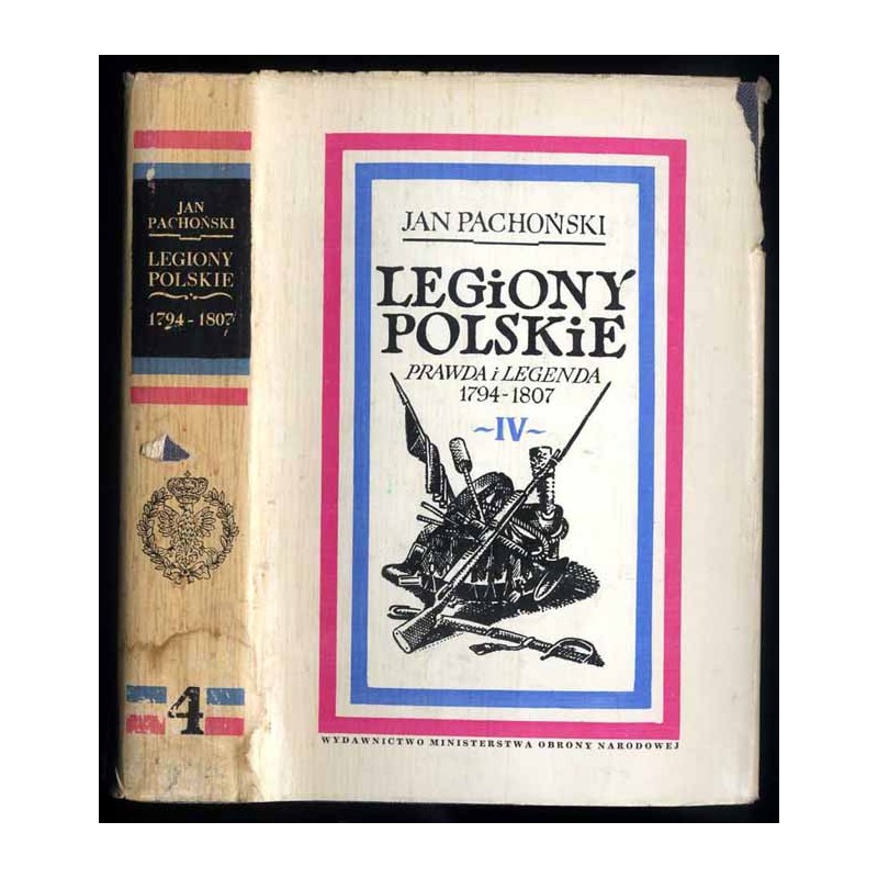 Legiony polskie. Prawda i legenda 1794-1807. T.4: "Z ziemi włoskiej do Polski" 1800-1807