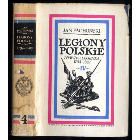 Legiony polskie. Prawda i legenda 1794-1807. T.4: "Z ziemi włoskiej do Polski" 1800-1807