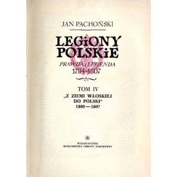 Legiony polskie. Prawda i legenda 1794-1807. T.4: "Z ziemi włoskiej do Polski" 1800-1807