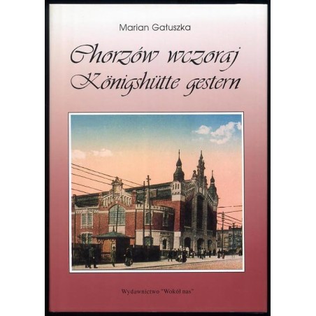 Chorzów wczoraj. Königshütte gestern