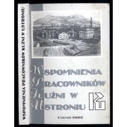 Wspomnienia pracowników Kuźni w Ustroniu