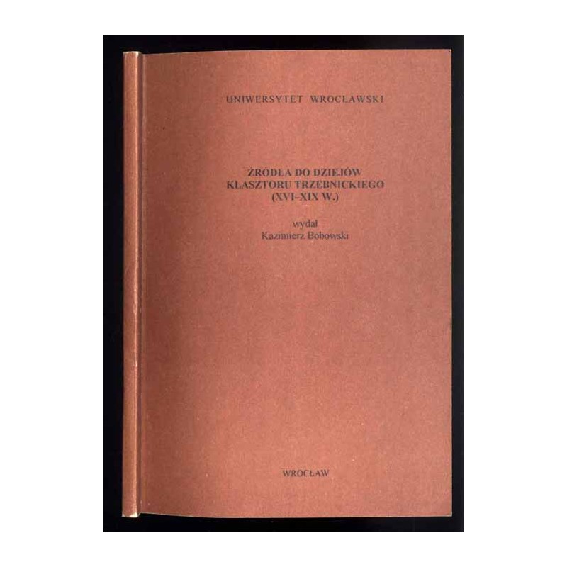 Źródła do dziejów klasztoru trzebnickiego (XVI-XIX w.)