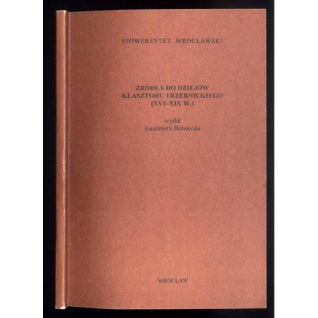 Źródła do dziejów klasztoru trzebnickiego (XVI-XIX w.)