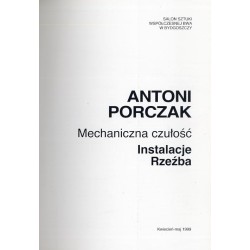 Antoni Porczak. Mechaniczna czułość. Instalacje, Rzeźba. Salon Sztuki Współczesnej BWA w Bydgoszczy, Kwiecień-maj 1999
