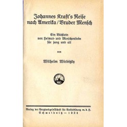 Johannes Kraft’s Reise nach Amerika Bruder Mensch. Ein Büchlein von Heimat- und Menschenliebe für jung und alt