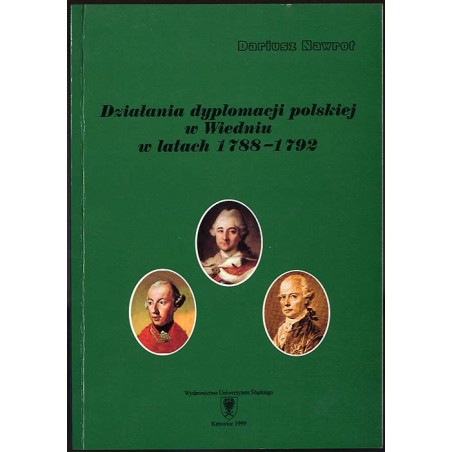 Działania dyplomacji polskiej w Wiedniu w latach 1788-1792. Z dziejów stosunków polsko-austriackich w dobie Sejmu Czteroletniego