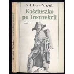 Kościuszko po Insurekcji 1794-1817. Dwa fragmenty