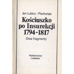 Kościuszko po Insurekcji 1794-1817. Dwa fragmenty