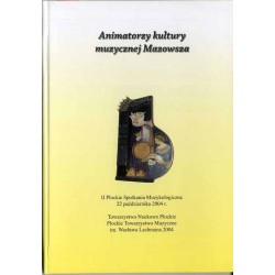 Animatorzy kultury muzycznej Mazowsza. II Płockie Spotkania Muzykologiczne, 22 października 2004 r