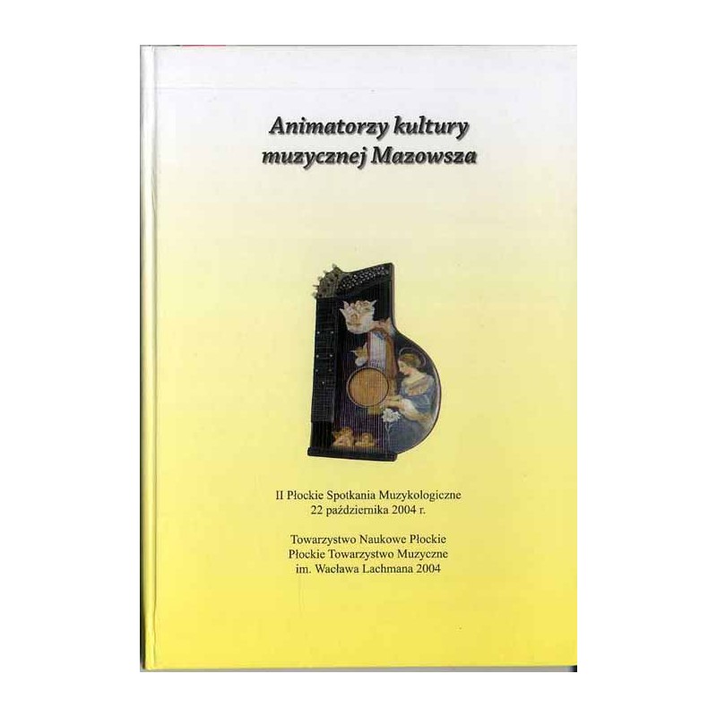 Animatorzy kultury muzycznej Mazowsza. II Płockie Spotkania Muzykologiczne, 22 października 2004 r