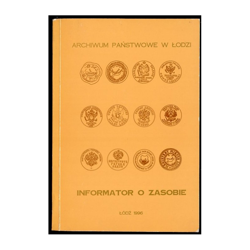 Archiwum Państwowe w Łodzi. Informator o zasobie