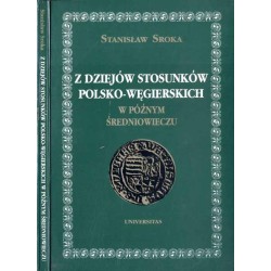 Z dziejów stosunków polsko-węgierskich w późnym średniowieczu. Szkice