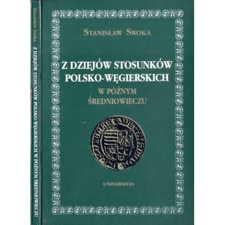Z dziejów stosunków polsko-węgierskich w późnym średniowieczu. Szkice