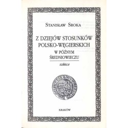 Z dziejów stosunków polsko-węgierskich w późnym średniowieczu. Szkice