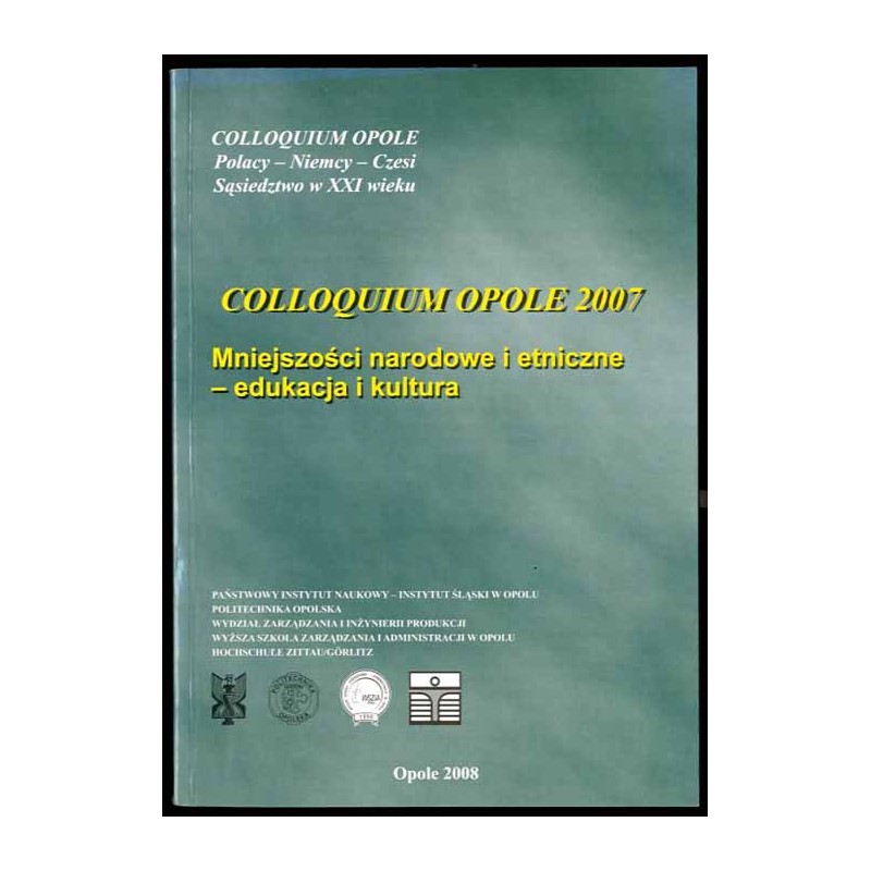 Mniejszości narodowe i etniczne - edukacja i kultura. Colloquium Opole 2007. Nationale und ethnische Minderheiten - Bildung und