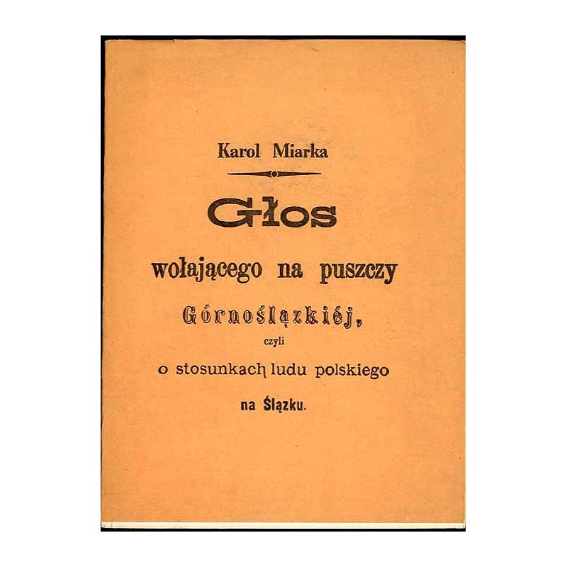 Głos wołającego na puszczy Górnoślązkiéj, czyli O stosunkach ludu polskiego na Ślązku