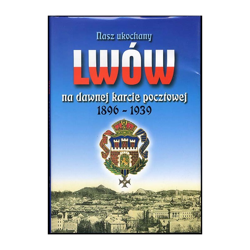 Nasz ukochany Lwów na dawnej karcie pocztowej 1896-1939