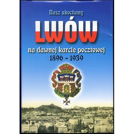 Nasz ukochany Lwów na dawnej karcie pocztowej 1896-1939