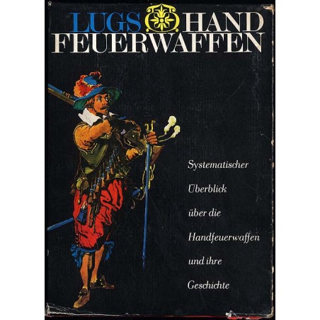Handfeuerwaffen. Systematischer Überblick über die Handfeuerwaffen und ihre Geschichte. Bd. 1-2