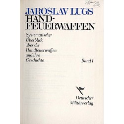 Handfeuerwaffen. Systematischer Überblick über die Handfeuerwaffen und ihre Geschichte. Bd. 1-2
