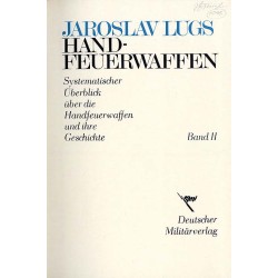 Handfeuerwaffen. Systematischer Überblick über die Handfeuerwaffen und ihre Geschichte. Bd. 1-2