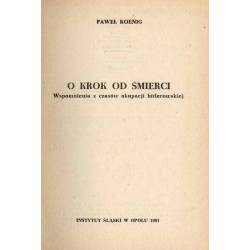 O krok od śmierci. Wspomnienia z czasów okupacji hitlerowskiej