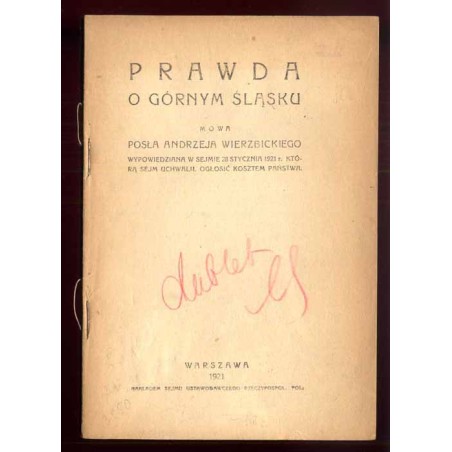 Prawda o Górnym Śląsku. Mowa posła Andrzeja Wierzbickiego wypowiedziana w Sejmie 28 stycznia 1921 r. którą Sejm uchwalił ogłosić