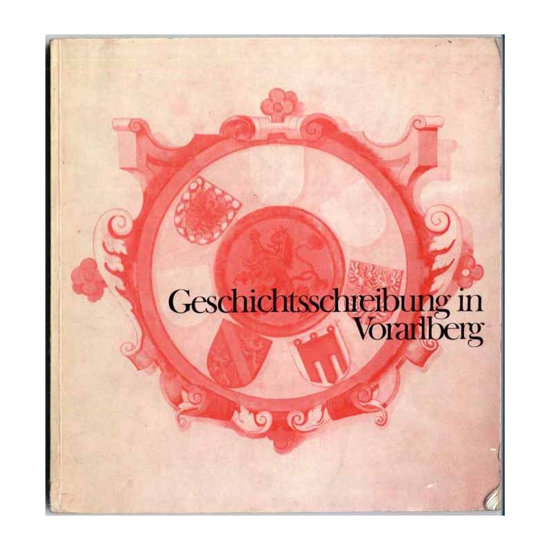Geschichts-schreibung in Vorarlberg. 1 Oktober bis 2. Dezember 1973. Katalog der Ausstellung