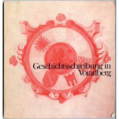 Geschichts-schreibung in Vorarlberg. 1 Oktober bis 2. Dezember 1973. Katalog der Ausstellung