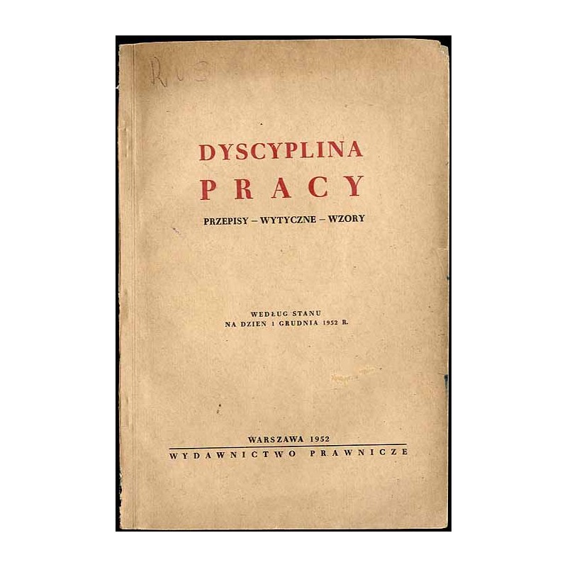 Dyscyplina pracy. Przepisy. Wytyczne. Wzory. Według stanu na dzień 1 grudnia 1952r