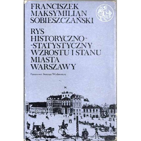 Rys historyczno-statystyczny wzrostu i stanu miasta Warszawy od najdawniejszych czasów aż do 1847 roku