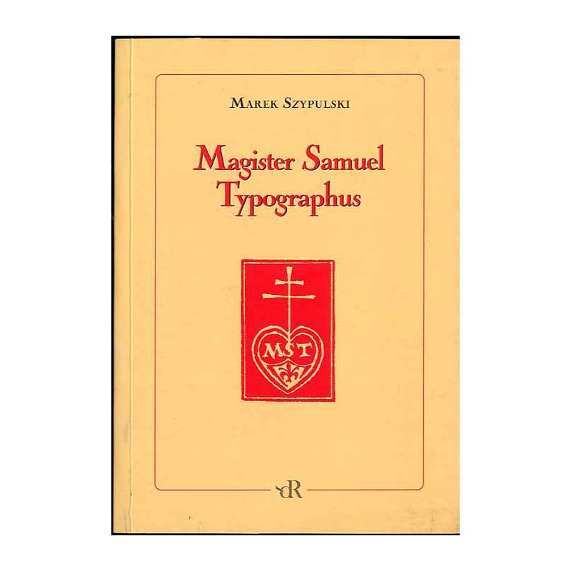 Magister Samuel Typographus. Rzecz o Samuelu Tyszkiewiczu drukarzu emigracyjnym (1889-1954)