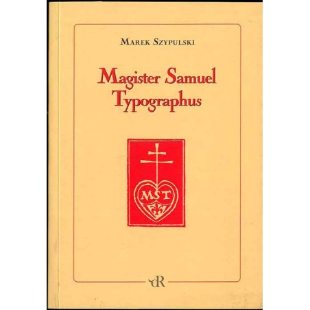 Magister Samuel Typographus. Rzecz o Samuelu Tyszkiewiczu drukarzu emigracyjnym (1889-1954)