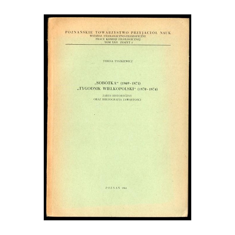 "Sobótka" (1869-1871) "Tygodnik Wielkopolski" (1870-1874). Zarys historyczny oraz bibliografia zawartości
