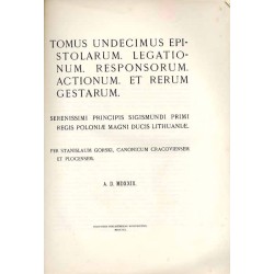 Acta Tomiciana: epistolae, legationes, responsa, actiones, res gestae Serenissimi Principis Sigismundi eius nominis Primi Regis